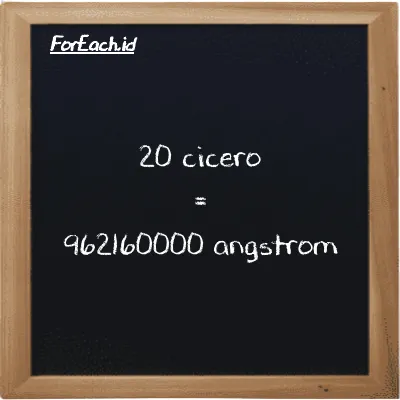 20 cicero is equivalent to 962160000 angstrom (20 ccr is equivalent to 962160000 Å)