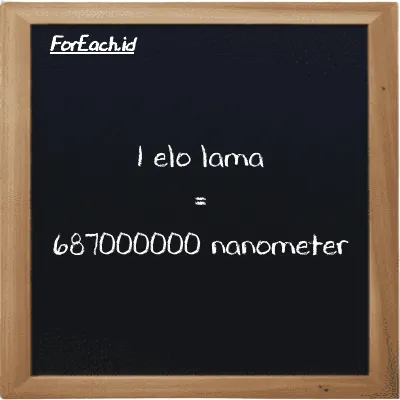 1 elo lama is equivalent to 687000000 nanometer (1 el la is equivalent to 687000000 nm)