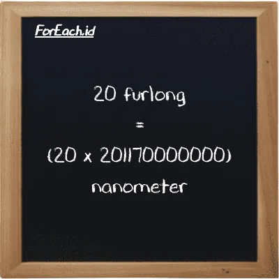 How to convert furlong to nanometer: 20 furlong (fur) is equivalent to 20 times 201170000000 nanometer (nm)