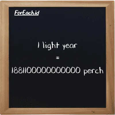 1 light year is equivalent to 1881100000000000 perch (1 ly is equivalent to 1881100000000000 prc)