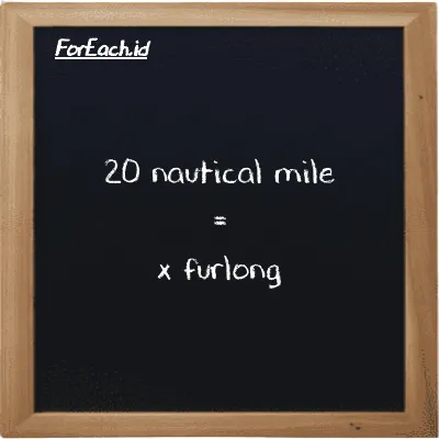 Example nautical mile to furlong conversion (20 nmi to fur)