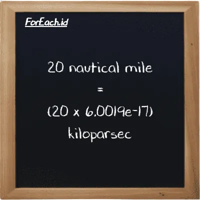 How to convert nautical mile to kiloparsec: 20 nautical mile (nmi) is equivalent to 20 times 6.0019e-17 kiloparsec (kpc)