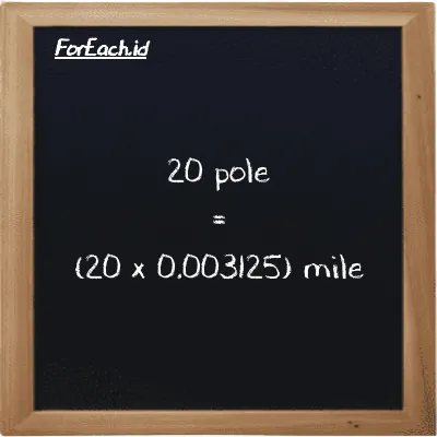How to convert pole to mile: 20 pole (pl) is equivalent to 20 times 0.003125 mile (mi)