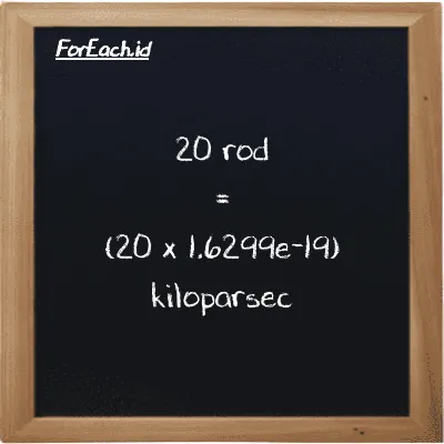 How to convert rod to kiloparsec: 20 rod (rd) is equivalent to 20 times 1.6299e-19 kiloparsec (kpc)