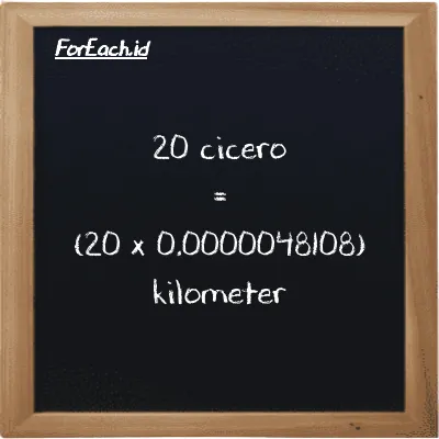 Cara konversi cicero ke kilometer (ccr ke km): 20 cicero (ccr) setara dengan 20 dikalikan dengan 0.0000048108 kilometer (km)