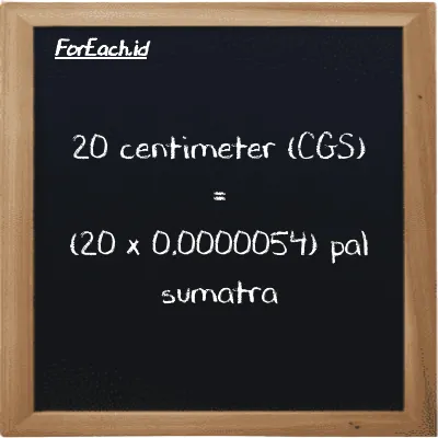 Cara konversi centimeter ke pal sumatra (cm ke ps): 20 centimeter (cm) setara dengan 20 dikalikan dengan 0.0000054 pal sumatra (ps)