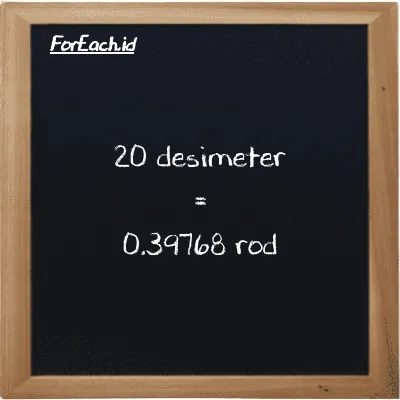 20 desimeter setara dengan 0.39768 rod (20 dm setara dengan 0.39768 rd)