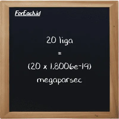 Cara konversi liga ke megaparsec (lg ke Mpc): 20 liga (lg) setara dengan 20 dikalikan dengan 1.8006e-19 megaparsec (Mpc)