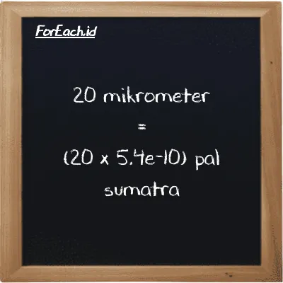 Cara konversi mikrometer ke pal sumatra (µm ke ps): 20 mikrometer (µm) setara dengan 20 dikalikan dengan 5.4e-10 pal sumatra (ps)