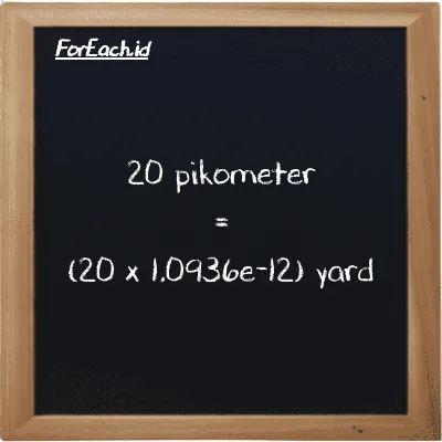 Cara konversi pikometer ke yard (pm ke yd): 20 pikometer (pm) setara dengan 20 dikalikan dengan 1.0936e-12 yard (yd)