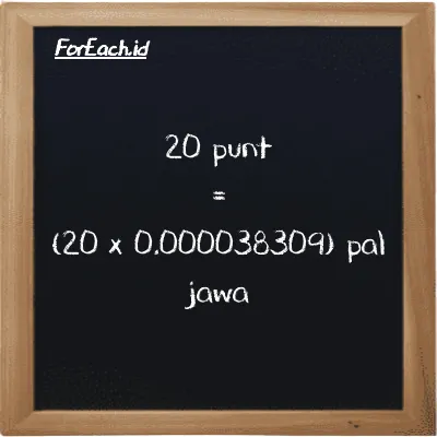Cara konversi punt ke pal jawa (pnt ke pj): 20 punt (pnt) setara dengan 20 dikalikan dengan 0.000038309 pal jawa (pj)