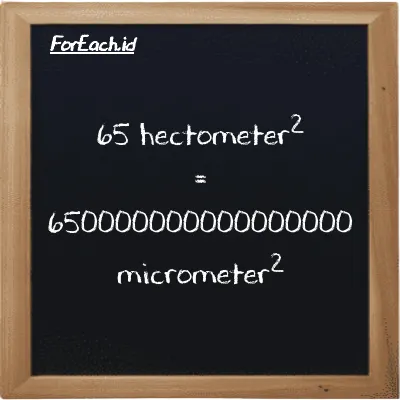 65 hectometer<sup>2</sup> is equivalent to 650000000000000000 micrometer<sup>2</sup> (65 hm<sup>2</sup> is equivalent to 650000000000000000 µm<sup>2</sup>)