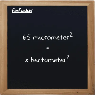 Example micrometer<sup>2</sup> to hectometer<sup>2</sup> conversion (65 µm<sup>2</sup> to hm<sup>2</sup>)