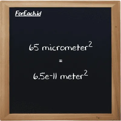65 micrometer<sup>2</sup> is equivalent to 6.5e-11 meter<sup>2</sup> (65 µm<sup>2</sup> is equivalent to 6.5e-11 m<sup>2</sup>)