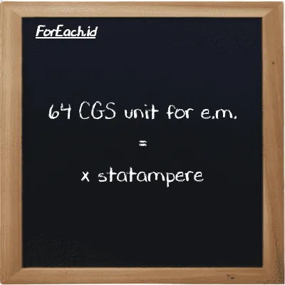 Example CGS unit for e.m. to statampere conversion (64 cgs-emu to statA)