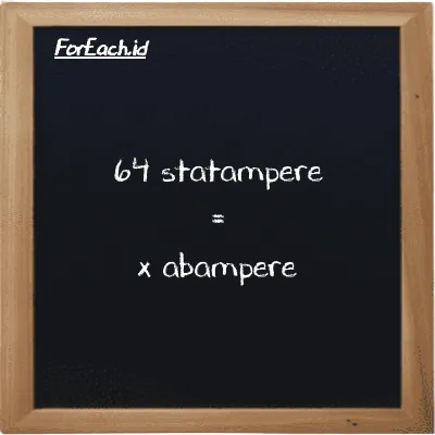 Example statampere to abampere conversion (64 statA to abA)