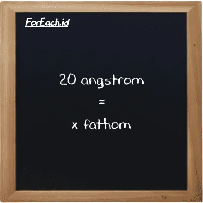 Example angstrom to fathom conversion (20 Å to ft)