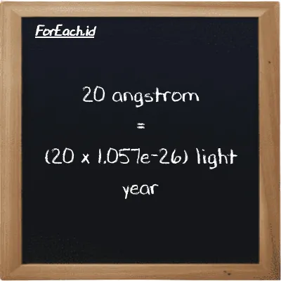 How to convert angstrom to light year: 20 angstrom (Å) is equivalent to 20 times 1.057e-26 light year (ly)