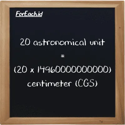 How to convert astronomical unit to centimeter: 20 astronomical unit (au) is equivalent to 20 times 14960000000000 centimeter (cm)