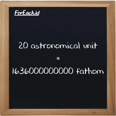 20 astronomical unit is equivalent to 1636000000000 fathom (20 au is equivalent to 1636000000000 ft)