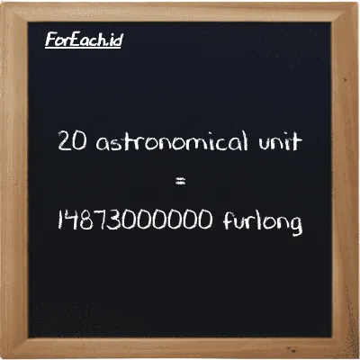 20 astronomical unit is equivalent to 14873000000 furlong (20 au is equivalent to 14873000000 fur)