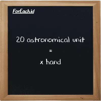 Example astronomical unit to hand conversion (20 au to h)
