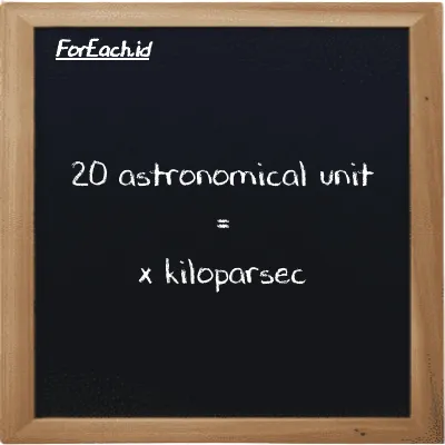 Example astronomical unit to kiloparsec conversion (20 au to kpc)