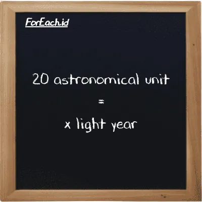 Example astronomical unit to light year conversion (20 au to ly)
