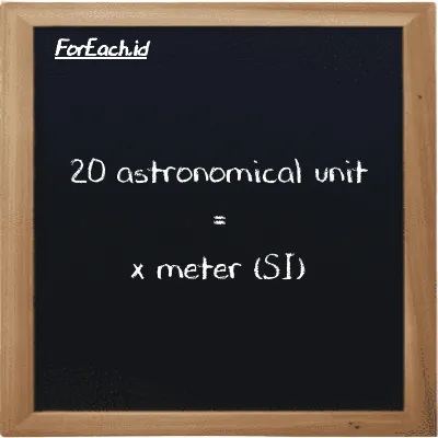 Example astronomical unit to meter conversion (20 au to m)
