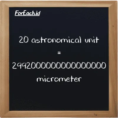 20 astronomical unit is equivalent to 2992000000000000000 micrometer (20 au is equivalent to 2992000000000000000 µm)