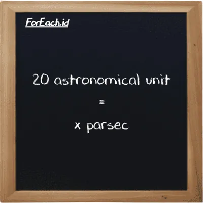 Example astronomical unit to parsec conversion (20 au to pc)