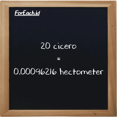 20 cicero is equivalent to 0.00096216 hectometer (20 ccr is equivalent to 0.00096216 hm)