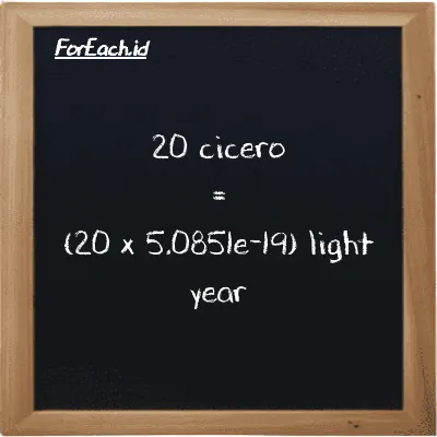 How to convert cicero to light year: 20 cicero (ccr) is equivalent to 20 times 5.0851e-19 light year (ly)
