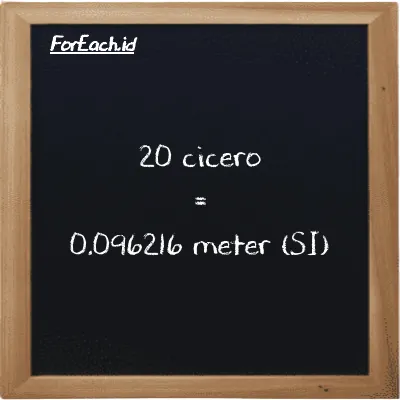 20 cicero is equivalent to 0.096216 meter (20 ccr is equivalent to 0.096216 m)