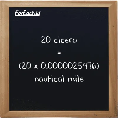 How to convert cicero to nautical mile: 20 cicero (ccr) is equivalent to 20 times 0.0000025976 nautical mile (nmi)