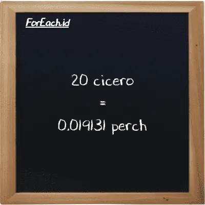 20 cicero is equivalent to 0.019131 perch (20 ccr is equivalent to 0.019131 prc)