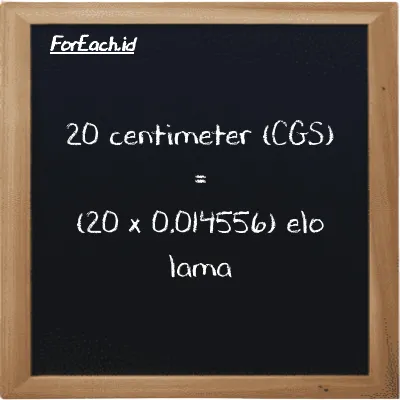 How to convert centimeter to elo lama: 20 centimeter (cm) is equivalent to 20 times 0.014556 elo lama (el la)