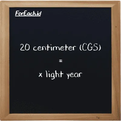 Example centimeter to light year conversion (20 cm to ly)
