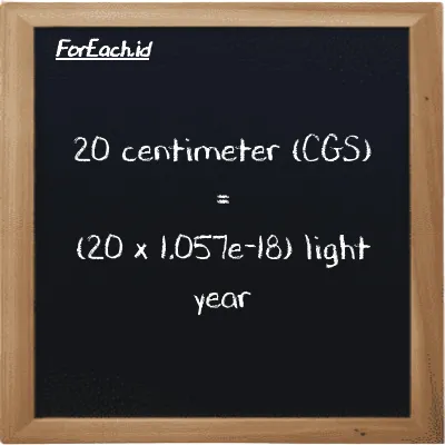 How to convert centimeter to light year: 20 centimeter (cm) is equivalent to 20 times 1.057e-18 light year (ly)