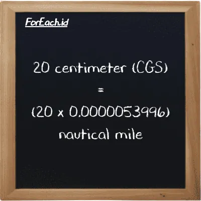 How to convert centimeter to nautical mile: 20 centimeter (cm) is equivalent to 20 times 0.0000053996 nautical mile (nmi)