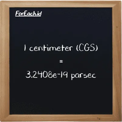 1 centimeter is equivalent to 3.2408e-19 parsec (1 cm is equivalent to 3.2408e-19 pc)