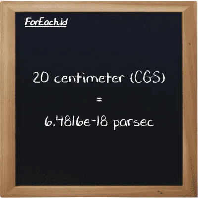 20 centimeter is equivalent to 6.4816e-18 parsec (20 cm is equivalent to 6.4816e-18 pc)