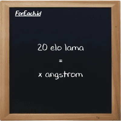 Example elo lama to angstrom conversion (20 el la to Å)