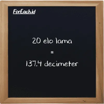 20 elo lama is equivalent to 137.4 decimeter (20 el la is equivalent to 137.4 dm)