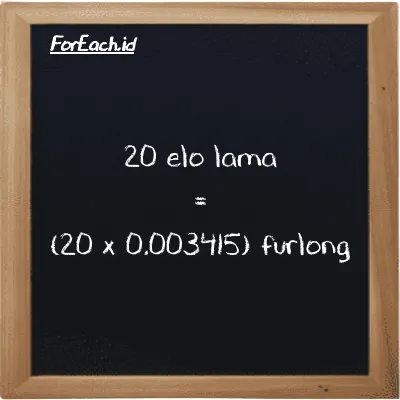 How to convert elo lama to furlong: 20 elo lama (el la) is equivalent to 20 times 0.003415 furlong (fur)