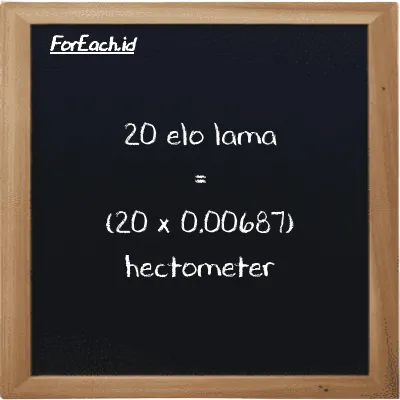 How to convert elo lama to hectometer: 20 elo lama (el la) is equivalent to 20 times 0.00687 hectometer (hm)