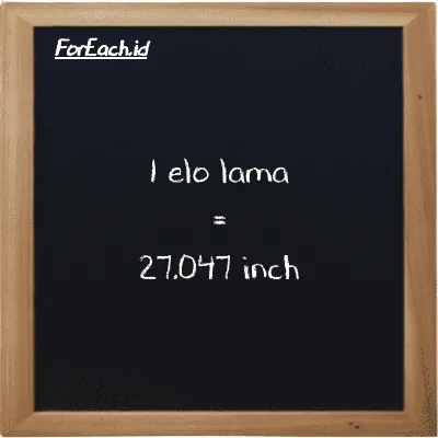 1 elo lama is equivalent to 27.047 inch (1 el la is equivalent to 27.047 in)