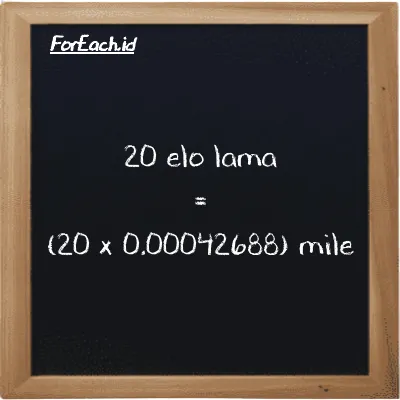 How to convert elo lama to mile: 20 elo lama (el la) is equivalent to 20 times 0.00042688 mile (mi)