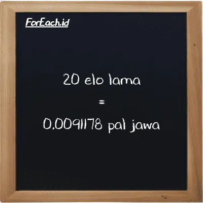 20 elo lama is equivalent to 0.0091178 pal jawa (20 el la is equivalent to 0.0091178 pj)