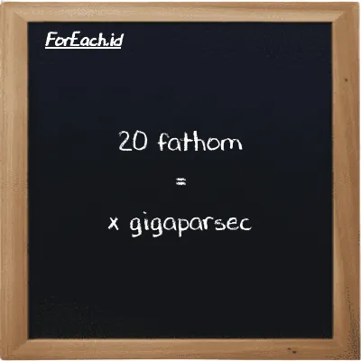 Example fathom to gigaparsec conversion (20 ft to Gpc)
